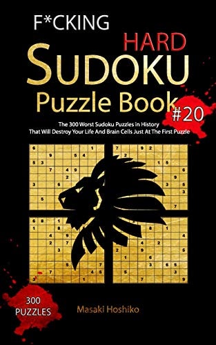 F*cking Hard Sudoku Puzzle Book #20 The 300 Worst Sudoku Puzzles in History That Will Destroy Your Life And Brain Cells Just At The First Puzzle