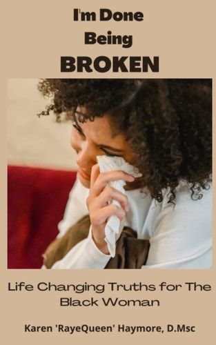 I'm Done Being Broken Life Changing Truths For The Black Woman