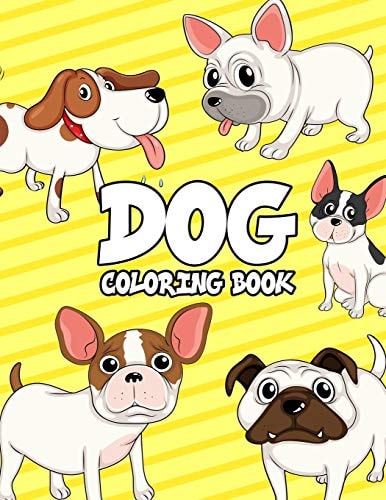 Dog Coloring Book Dogs Coloring Book For Kids: Really Relaxing Animal Coloring Pages for Girls and Boys, A Collection Of Dog Coloring Pages For Kids, (Cute Dogs, Silly Dogs, Little Puppies and Fluffy Friends-All Kinds of Dogs)