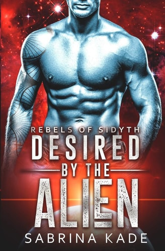 Desired by the Alien A Sci-Fi Alien Romance