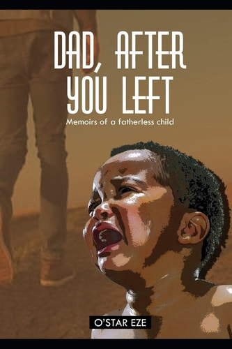 Dad, After You Left Memoirs of a Fatherless Child