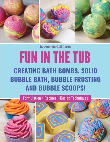 Fun in the Tub Creating Bath Bombs, Solid Bubble Bath, Bubble Frosting and Bubble Scoops