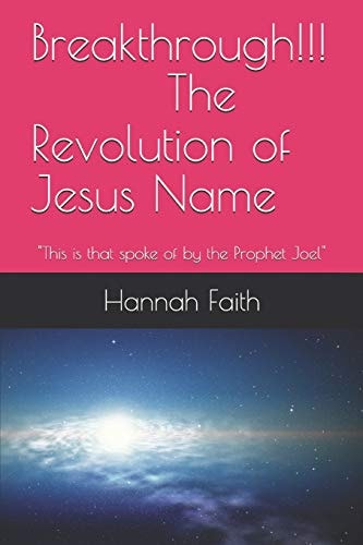 Breakthrough!!! the Revolution of Jesus Name This Is That Spoke of by the Prophet Joel