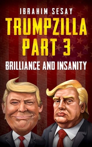 Trumpzilla Part 3 Brilliance and Insanity