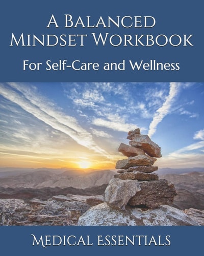 A Balanced Mindset Workbook For Self-Care and Wellness