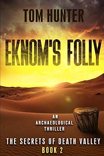 Eknom's Folly An Archaeological Thriller: The Secrets of Death Valley, Book 2