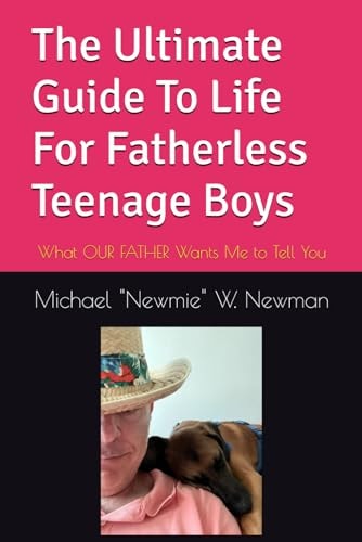 The Ultimate Guide To Life For Fatherless Teenage Boys What OUR FATHER Wants Me to Tell You