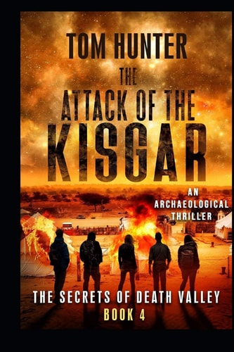 Attack of the Kisgar An Archaeological Thriller: The Secrets of Death Valley, Book 4