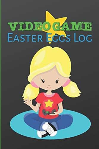 Video Game Easter Eggs Log Track the Hidden Interactions, Cut Scenes, and Unlockable Content in Video Games