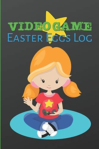 Video Game Easter Eggs Log Track the Hidden Interactions, Cut Scenes, and Unlockable Content in Video Games