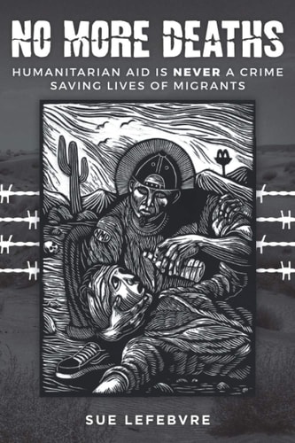 No More Deaths Humanitarian Aid Is Never a Crime, Saving Lives of Migrants