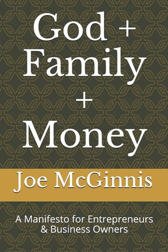 God + Family + Money A Manifesto for Entrepreneurs and Business Owners