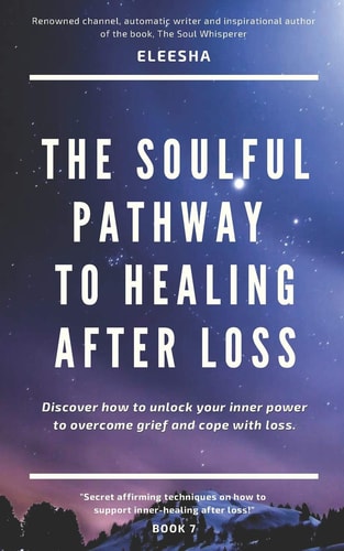 The Soulful Pathway to Healing After Loss Discover How to Unlock Your Inner Power to Overcome Grief and Cope with Loss