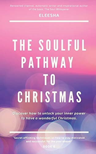 The Soulful Pathway To Christmas Discover how to Unlock Your Inner Power to Have a Wonderful Christmas