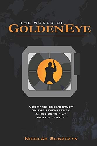 The World of GoldenEye A Comprehensive Study on the Seventeenth James Bond Film and Its Legacy