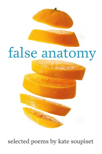 False Anatomy Selected Poems by Kate Soupiset (2014-2019)