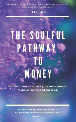 The Soulful Pathway to Money Discover How to Unlock Your Inner Power to Make Money and Succeed