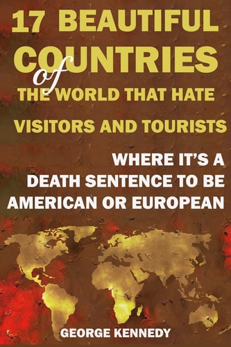 17 Beautiful Countries of the World That Hate Visitors and Tourists Where It's a Death Sentence to Be American Or European