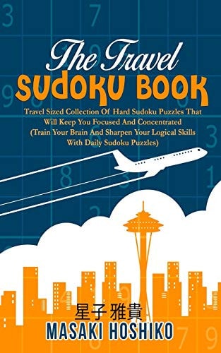 The Travel Sudoku Book Travel Sized Collection Of Hard Sudoku Puzzles That Will Keep You Focused And Concentrated (Train Your Brain And Sharpen Your Logical Skills With Daily Sudoku Puzzles)