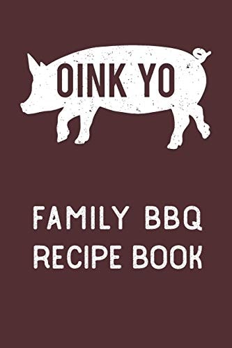 Oink Yo Family BBQ Recipe Book