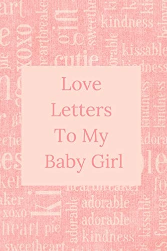 Love Letters To My Baby Girl A Sweet Memory Keepsake -120 Pages 6 X 9