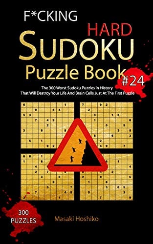 F*cking Hard Sudoku Puzzle Book #24 The 300 Worst Sudoku Puzzles in History That Will Destroy Your Life And Brain Cells Just At The First Puzzle