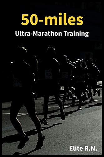 50-Miles Ultra-Marathon Training In a More 16 Weeks You Can Be Ready for a 50-Miles. This Schedule Is Ideal for Busy Runners Looking to Take on an Ultra-marathon