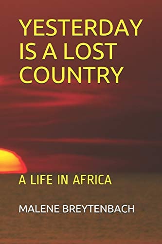 Yesterday Is a Lost Country A Life in Africa