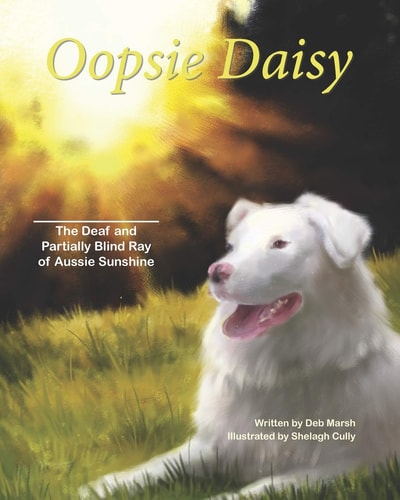 Oopsie Daisy The Deaf and Partially Blind Ray of Aussie Sunshine