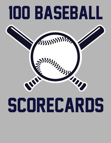100 Baseball Scorecards 100 Scorecards For Baseball and Softball