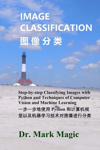Image Classification Step-By-step Classifying Images with Python and Techniques of Computer Vision and Machine Learning (2; Python