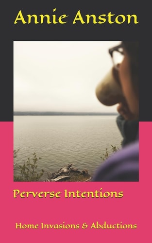 Perverse Intentions Home Invasions and Abductions