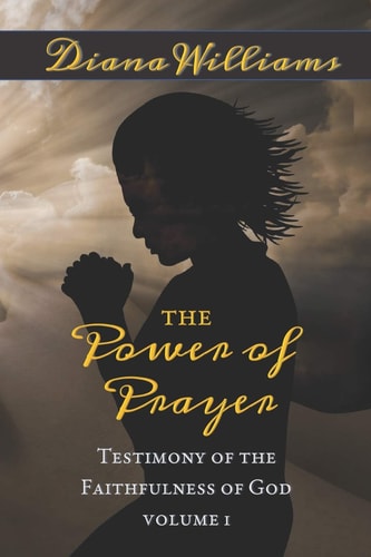 The Power of Prayer - Testimony of the Faithfulness of God Volume 1