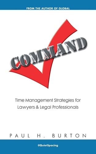 Command Time Management Strategies for Lawyers and Legal Professionals