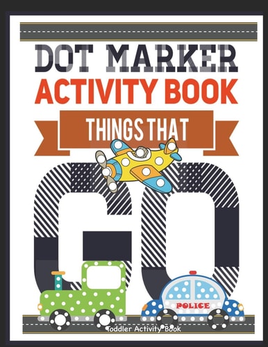 Dot Marker Activity Book Things That Go Toddler Activity Book Paint Daubers Activity Book Dot Marker Workbook Dot Art Marker Book