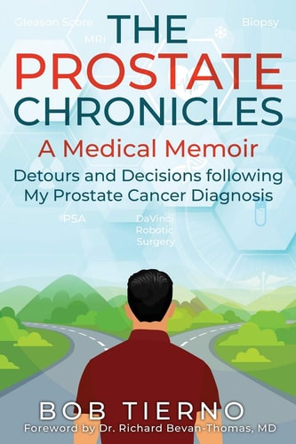The Prostate Chronicles - a Medical Memoir Detours and Decisions Following My Prostate Cancer Diagnosis