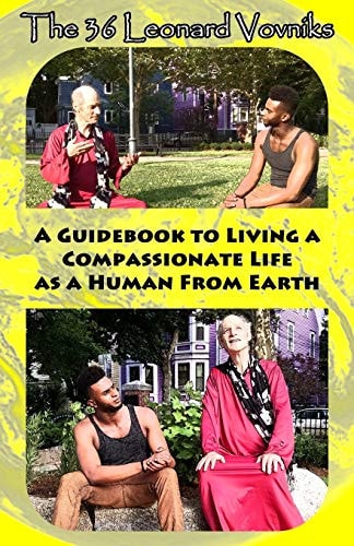 The 36 Leonard Vovniks A Guidebook to Living a Compassionate Life as a Human From Earth