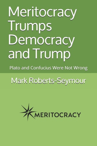 Meritocracy Trumps Democracy and Trump Plato and Confucius Were Not Wrong