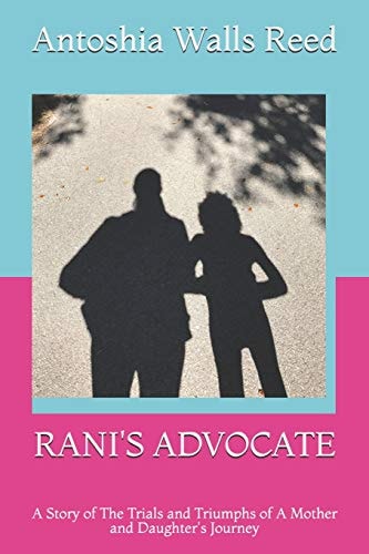 Rani's Advocate A Story of The Trials and Triumphs of A Mother and Daughter's Journey