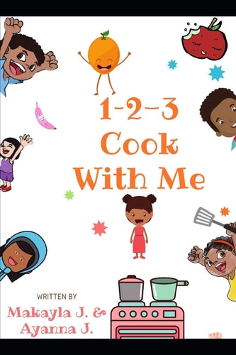1-2-3 Cook With Me Plant-Based Recipes For Kids By Kids