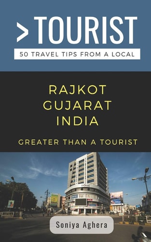 Greater Than a Tourist- Rajkot Gujarat India 50 Travel Tips from a Local