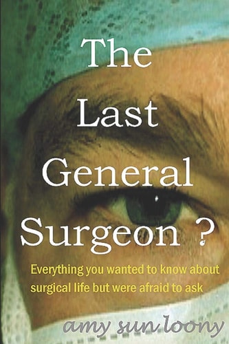 The Last General Surgeon ? Everything You Wanted to Know about Surgical Life But Were Afraid to Ask