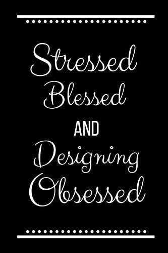 Stressed Blessed Designing Obsessed Funny Slogan-120 Pages 6 X 9
