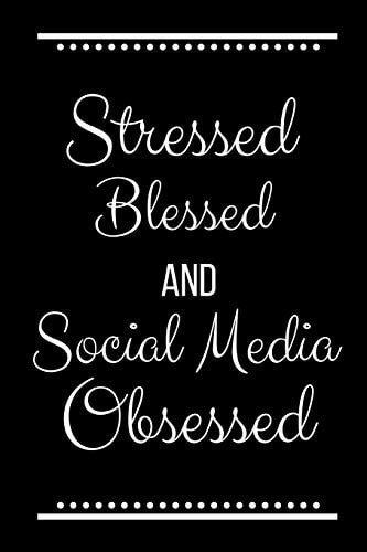 Stressed Blessed Social Media Obsessed Funny Slogan-120 Pages 6 X 9