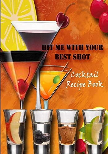 Hit Me with Your Best Shot Cocktail Recipe Book