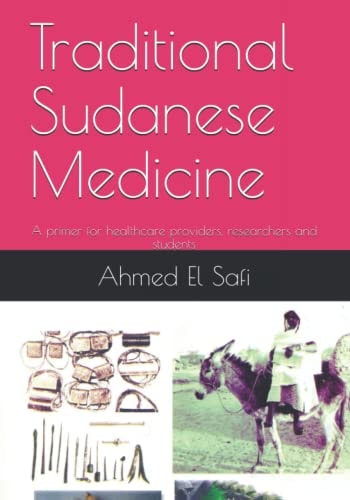 Traditional Sudanese Medicine A Primer for Healthcare Providers, Researchers and Students