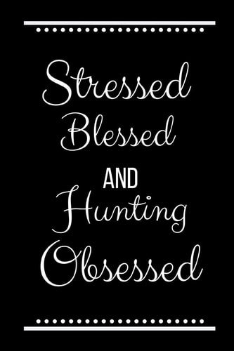Stressed Blessed Hunting Obsessed Funny Slogan-120 Pages 6 X 9