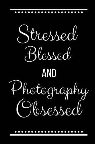 Stressed Blessed Photography Obsessed Funny Slogan-120 Pages 6 X 9