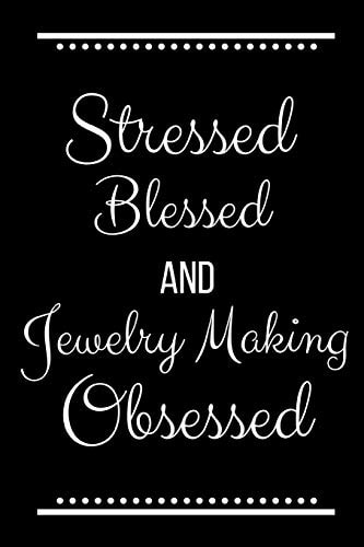 Stressed Blessed Jewelry Making Obsessed Funny Slogan-120 Pages 6 X 9