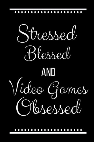 Stressed Blessed Video Games Obsessed Funny Slogan-120 Pages 6 X 9
